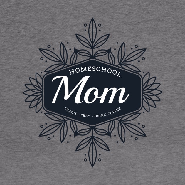 Homeschool Mom Teach Pray Drink Coffee by lucidghost